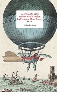 Produktbild: Geschichte aller sieben und drei&szlig;ig Luftfahrten Blanchards