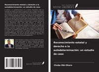 Produktbild: Reconocimiento estatal y derecho a la autodeterminaci&oacute;n: un estudio de caso