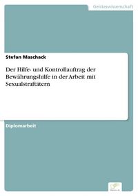 Produktbild: Der Hilfe- und Kontrollauftrag der Bew&auml;hrungshilfe in der Arbeit mit Sexualstraft&auml;tern