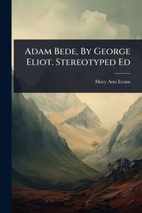 Produktbild: Adam Bede, By George Eliot. Stereotyped Ed
