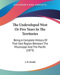 Produktbild: Beadle, J: Undeveloped West Or Five Years In The Territories