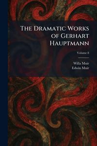 Produktbild: The Dramatic Works of Gerhart Hauptmann