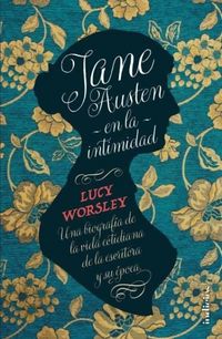 Produktbild: Jane Austen en la intimidad : una biograf&iacute;a de la vida cotidiana de la escritora y su &eacute;poca