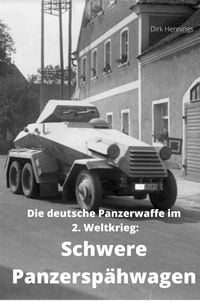 Produktbild: Die deutsche Panzerwaffe im 2. Weltkrieg: Schwere Panzersp&auml;hwagen