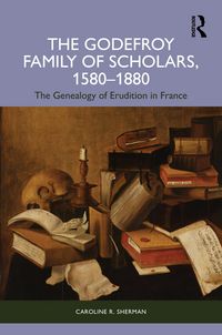 Produktbild: The Godefroy Family of Scholars, 1580-1880