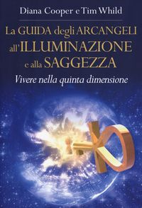 Produktbild: La guida degli arcangeli all'illuminazione e alla saggezza. Vivere nella quinta dimensione