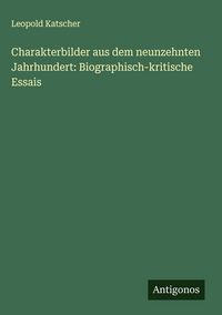 Produktbild: Charakterbilder aus dem neunzehnten Jahrhundert: Biographisch-kritische Essais
