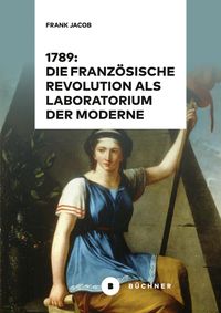 Bild vom Artikel 1789: Die Französische Revolution als Laboratorium der Moderne vom Autor Frank Jacob