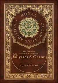 Produktbild: The Complete Personal Memoirs of Ulysses S. Grant (Royal Collector's Edition) (Case Laminate Hardcover with Jacket)