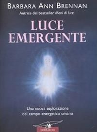 Produktbild: Luce emergente. Una nuova esplorazione del campo energetico umano
