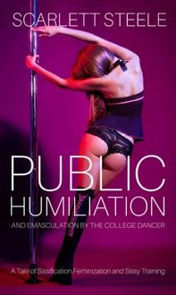 Produktbild: Public Humiliation And Emasculation By The College Dancer - A Tale of Sissification,Feminization and Sissy Training