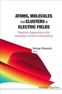 Produktbild: Atoms, Molecules and Clusters in Electric Fields: Theoretical Approaches to the Calculation of Electric Polarizability