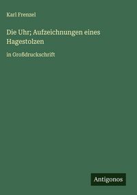 Produktbild: Die Uhr; Aufzeichnungen eines Hagestolzen