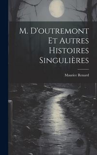 Produktbild: M. D'outremont Et Autres Histoires Singuli&egrave;res