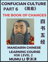 Produktbild: The Book of Changes - Four Books and Five Classics of Confucianism (Part 6)- Mandarin Chinese Learning Course (HSK Level 2), Self-learn China's History & Culture, Easy Lessons, Simplified Characters, Words, Idioms, Stories, Essays, English Vocabulary, Pin