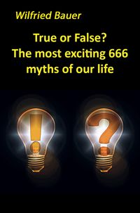 Produktbild: True or False? The most, exciting 666 myths of our life