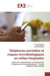 Produktbild: Feraguena, I: T&eacute;l&eacute;phones portables et risques microbiologiqu