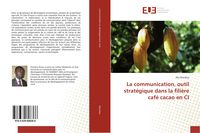 Produktbild: La communication, outil strat&eacute;gique dans la fili&egrave;re caf&eacute; cacao en CI