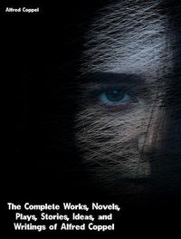 Produktbild: The Complete Works, Novels, Plays, Stories, Ideas, and Writings of Alfred Coppel
