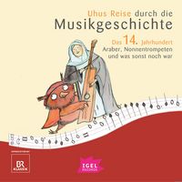 Produktbild: Uhus Reise durch die Musikgeschichte. Das 14. Jahrhundert. Araber, Nonnentrompeten und was sonst noch war