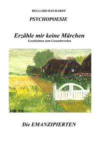 Produktbild: PSYCHOPOESIE, Erz&auml;hle mir keine M&auml;rchen, Geschichten zum Gesundwerden, denn das Wunder der Liebe ist nicht nur ein M&auml;rchen