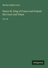 Produktbild: Henry III. King of France and Poland: His Court and Times