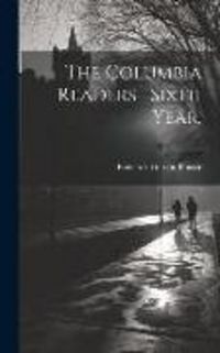 Produktbild: The Columbia Readers--Sixth Year.; 6