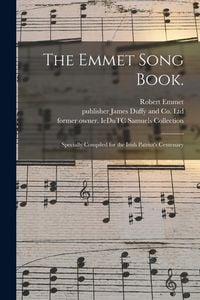 Produktbild: The Emmet Song Book.: Specially Compiled for the Irish Patriot's Centenary