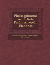 Produktbild: Philosophoumena: Ē Kata Pasōn Aireseōn Elenchos