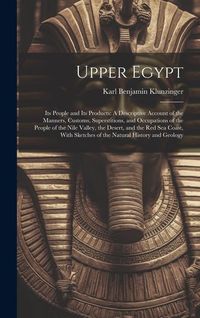 Produktbild: Upper Egypt: Its People and Its Products: A Descriptive Account of the Manners, Customs, Superstitions, and Occupations of the Peop