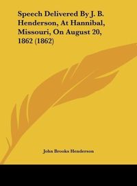 Produktbild: Speech Delivered By J. B. Henderson, At Hannibal, Missouri, On August 20, 1862 (1862)