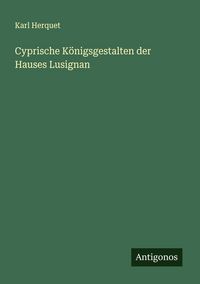 Produktbild: Cyprische K&ouml;nigsgestalten der Hauses Lusignan