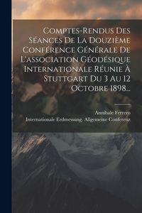 Produktbild: Comptes-rendus Des S&eacute;ances De La Douzi&egrave;me Conf&eacute;rence G&eacute;n&eacute;rale De L'association G&eacute;od&eacute;sique Internationale R&eacute;unie &Agrave; Stuttgart Du 3 Au 12 Octobre 1898...