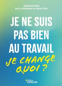 Produktbild: Je Ne Suis Pas Bien au Travail : Je Change Quoi ?