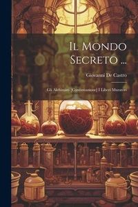 Produktbild: Il Mondo Secreto ...: Gli Alchimisti [continuazione] I Liberi Muratori