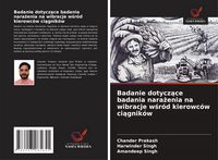Produktbild: Badanie dotycz&iquest;ce badania nara&iquest;enia na wibracje w&iquest;r&oacute;d kierowc&oacute;w ci&iquest;gnik&oacute;w