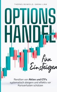 Produktbild: Optionshandel f&uuml;r Einsteiger: Renditen von Aktien und ETFs systematisch steigern und effektiv vor Kursverlusten sch&uuml;tzen