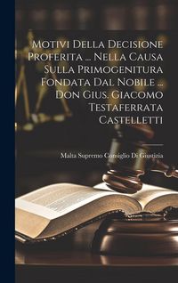 Produktbild: Motivi Della Decisione Proferita ... Nella Causa Sulla Primogenitura Fondata Dal Nobile ... Don Gius. Giacomo Testaferrata Castelletti