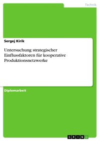 Produktbild: Untersuchung strategischer Einflussfaktoren f&uuml;r kooperative Produktionsnetzwerke