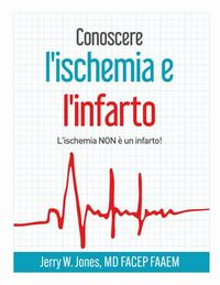 Produktbild: Conoscere l'ischemia e l'infarto - L'ischemia NON &egrave; un infarto!