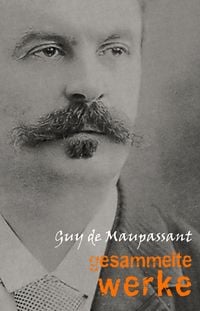 Produktbild: Guy de Maupassant: Gesammelte Werke