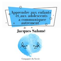 Produktbild: Apprendre aux enfants et aux adolescents à communiquer autrement