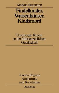 Produktbild: Findelkinder, Waisenh&auml;user, Kindsmord in der Fr&uuml;hen Neuzeit