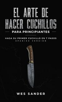 Produktbild: El arte de hacer cuchillos (Bladesmithing) para principiantes