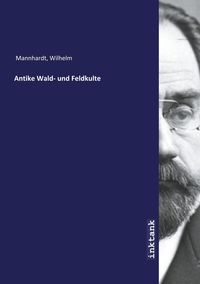 Bild vom Artikel Mannhardt, W: Antike Wald- und Feldkulte vom Autor Wilhelm Mannhardt