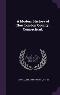 Produktbild: A Modern History of New London County, Connecticut;