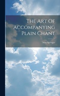 Produktbild: The Art Of Accompanying Plain Chant