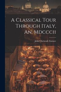 Produktbild: A Classical Tour Through Italy, An. Mdcccii