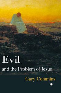 Produktbild: Commins, G: Evil and the Problem of Jesus