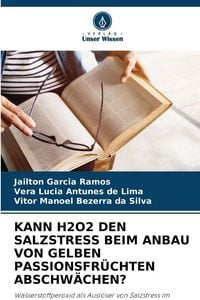 Produktbild: KANN H2O2 DEN SALZSTRESS BEIM ANBAU VON GELBEN PASSIONSFR&Uuml;CHTEN ABSCHW&Auml;CHEN?
